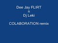 dee jay flirt n dj leki COLABORATION remix dee jay flirt n dj leki COLABORATION remix