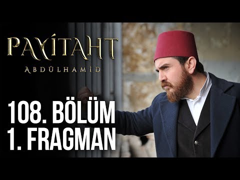 Payitaht Abdülhamid 108. Bölüm Fragmanı                                                                                                                                                                                                                   