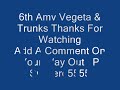 vegeta   trunks 6th amv
