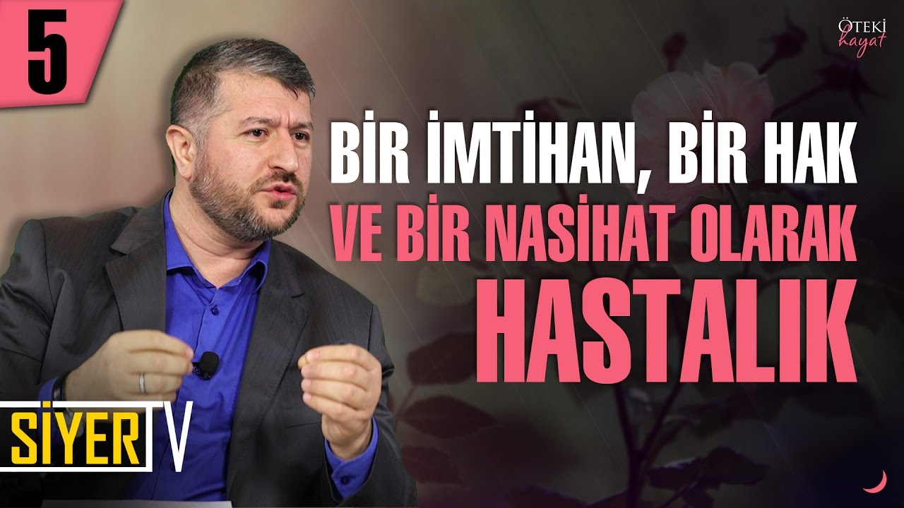 5. Bir İmtihan, Bir Hak ve Bir Nasihat Olarak Hastalık