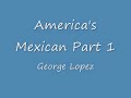 George Lopez America's Mexican Part 1