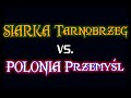 SIARKA Tarnobrzeg - POLONIA Przemy?l