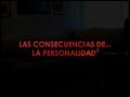 LAS CONSECUENCIAS DE... (La personalidad al cuadrado)