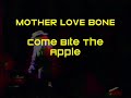 Mother Love Bone - Come Bite The Apple - Live 1989