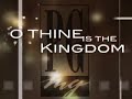 Thine Is The Kingdom