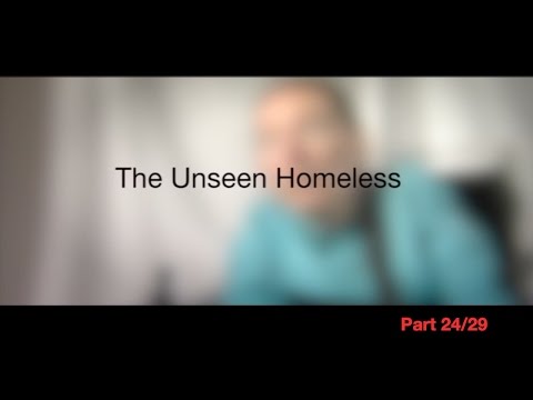 The Unseen Homeless, Part 24/29