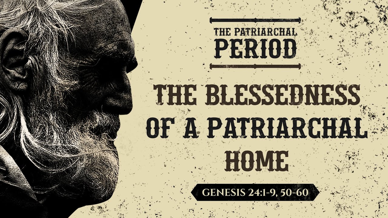 The Blessedness Of A Patriarchal Home (Genesis 24:1-9, 50-60) by Ptr Xley Miguel
