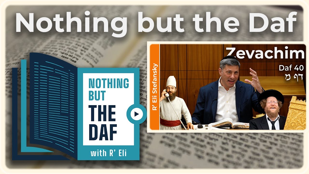 CHAZARAH – Zevachim Daf 40 | "Nothing but the Daf" with R' Eli Stefansky