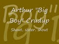 Arthur Big Boy Crudup - shout, sister, shout