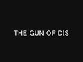THE GUN OF DIS THE GUN OF DIS
