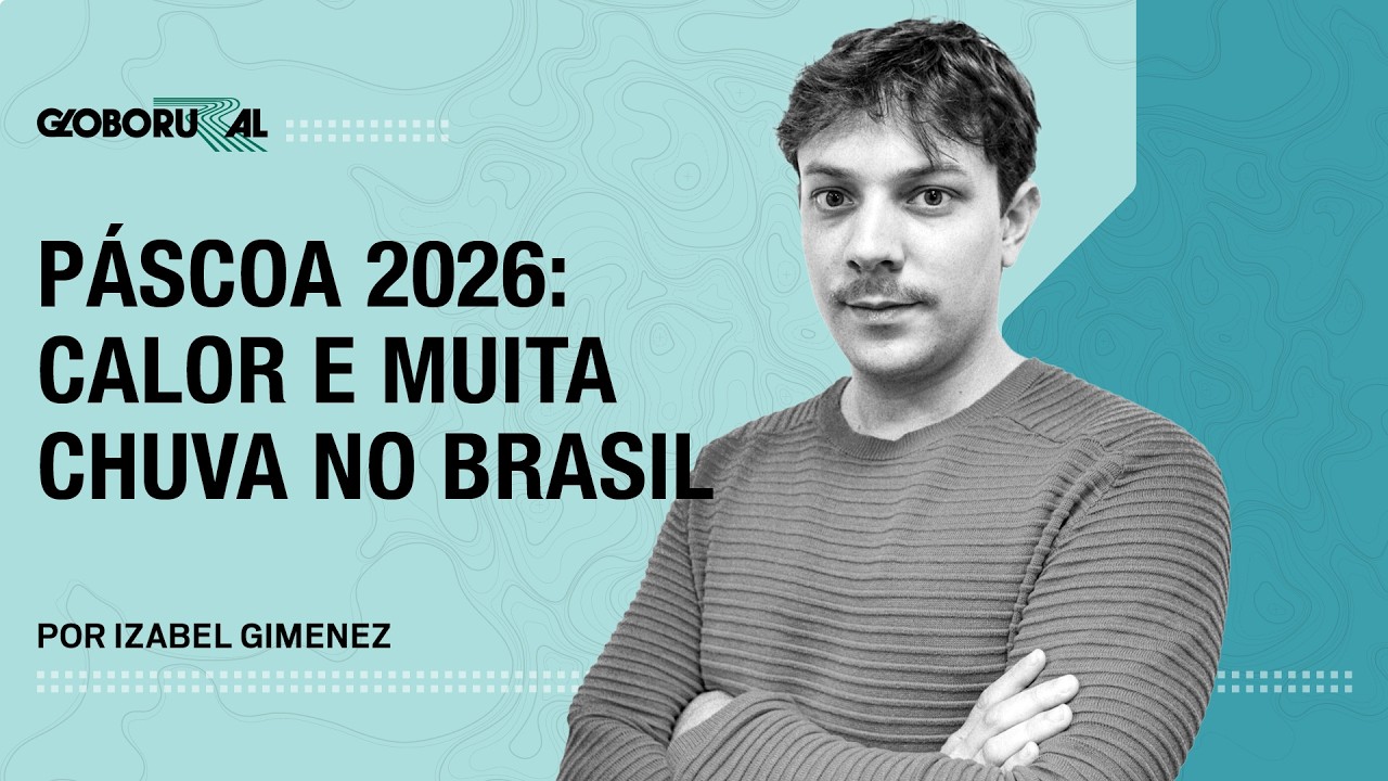 Páscoa 2026: calor e muita chuva no Brasil | Globo Rural