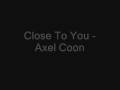Close To You - Axel Coon