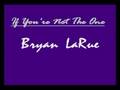 If You're Not The One - Bryan LaRue
