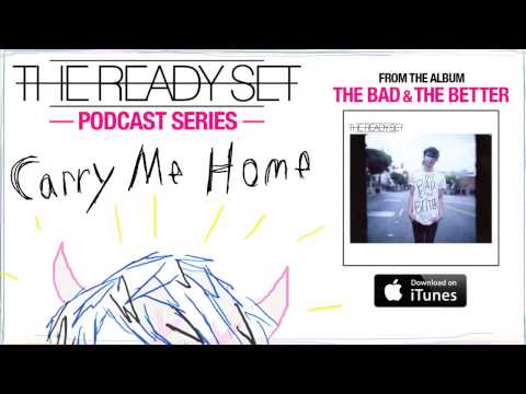 The Ready Set - Carry Me Home (Podcast)