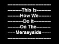 This Is How We Do It On The Merseyside