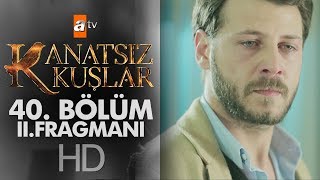 kanatsız kuşlar 40. bölüm 2. fragmanı kanatsız kuşlar 40. bölüm 2. fragmanı