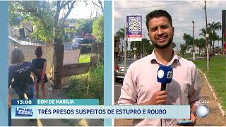 DDM de Marília: três presos suspeitos de estupro e roubo