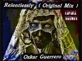 Oskar Guerrero - Relentlessly ( Original Mix )
