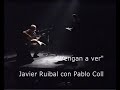 vengan a ver javier ruibal con pablo coll