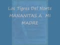 LOS TIGRES DEL NORTE - MANANITAS A MI MADRE - FELIZ DIA MAMA - FELIZ DIA DE LAS MADRES