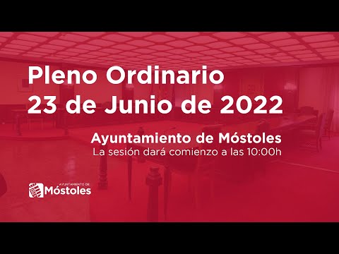 Pleno ordinario 23 de junio de 2022. Ayuntamiento de Móstoles.