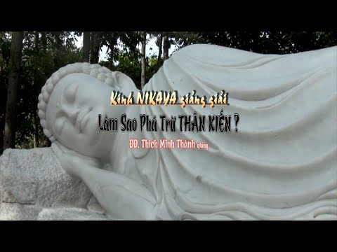 Kinh NIKAYA Giảng Giải - Làm Sao Phá Trừ Thân Kiến? Kinh NIKAYA Giảng Giải - Làm Sao Phá Trừ Thân Kiến?
