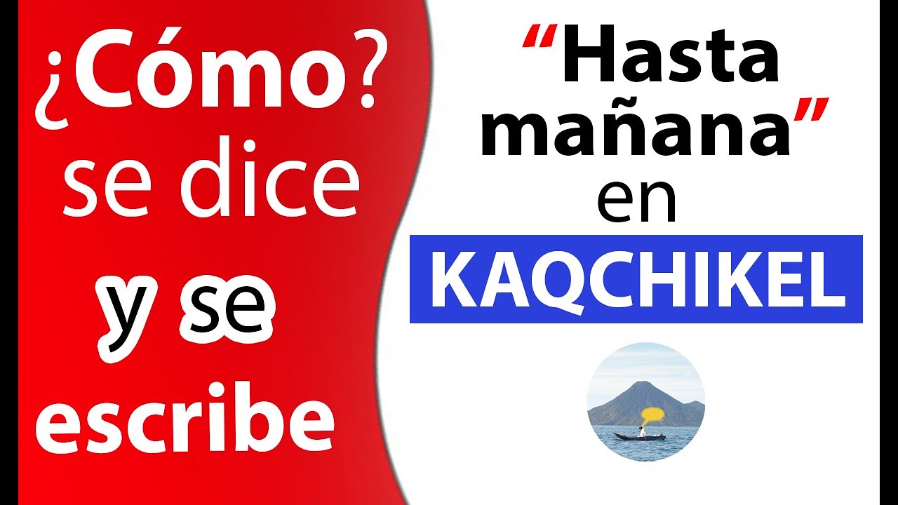 Hasta mañana en Kaqchikel - Idiomas Mayas
