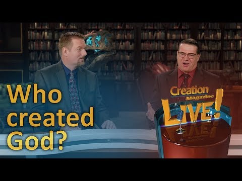 If God created the universe then who created God? (Creation Magazine LIVE! 7-03)