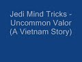 Jedi Mind Tricks- Uncommon Valor (A Vietnam Story)