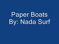 Paper Boats  By: Nada Surf