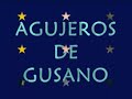 AGUJEROS DE GUSANO