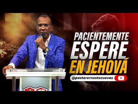 PACIENTEMENTE ESPERÉ EN JEHOVÁ | PASTOR ERNESTO CUEVAS