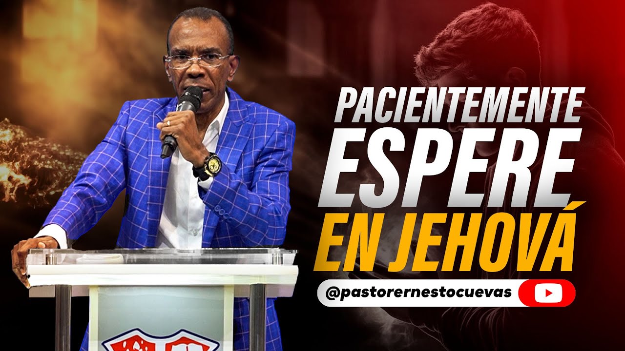 PACIENTEMENTE ESPERÉ EN JEHOVÁ | PASTOR ERNESTO CUEVAS