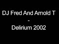 DJ Fred And Arnold T - Delirium 2002 DJ Fred And Arnold T - Delirium 2002