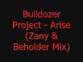 Bulldozer  Project - Arise (Zany & Beholder Mix)