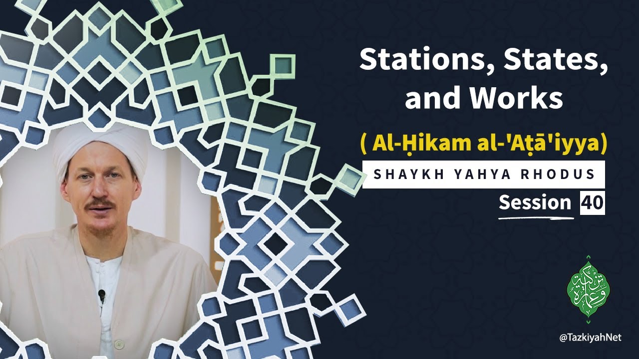 Al-Ḥikam al-'Aṭā'iyya| Shaykh Yahya Rhodus :(40) Stations, States, and Works
