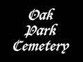 Cemetery real ghosts - Oak Park Cemetery Revisited