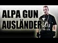 ALPA GUN - AUSLÄNDER
