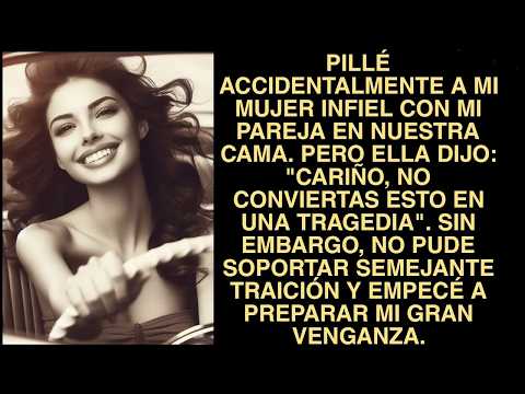 Pillé Accidentalmente A Mi Mujer Infiel Con Mi Pareja En Nuestra Cama  Pero Ella Dijo Cariño, No