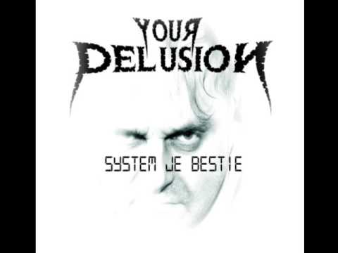 Your Delusion - Your delusion - System je bestie