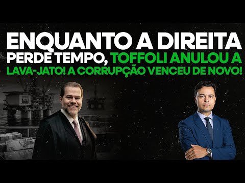 Toffoli anulou decisões da Lava-jato sobre corrupção na Petrobrás!