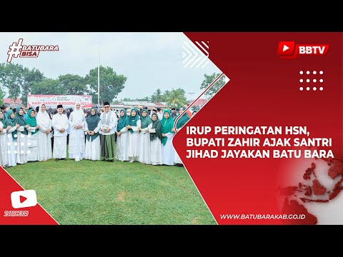 IRUP PERINGATAN HSN, BUPATI ZAHIR AJAK SANTRI JIHAD JAYAKAN BATU BARA