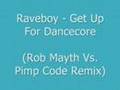 Raveboy - Get Up 4 Dancecore [rob Mayth Vs Pimp Code Remix]