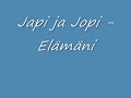Japi ja Jopi - Elämäni Japi ja Jopi - Elämäni