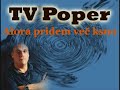 TV Poper - Alora pridem ve? k\
