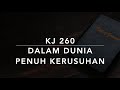 KJ 260 Dalam Dunia Penuh Kerusuhan