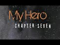 My Hero || Chapter Seven