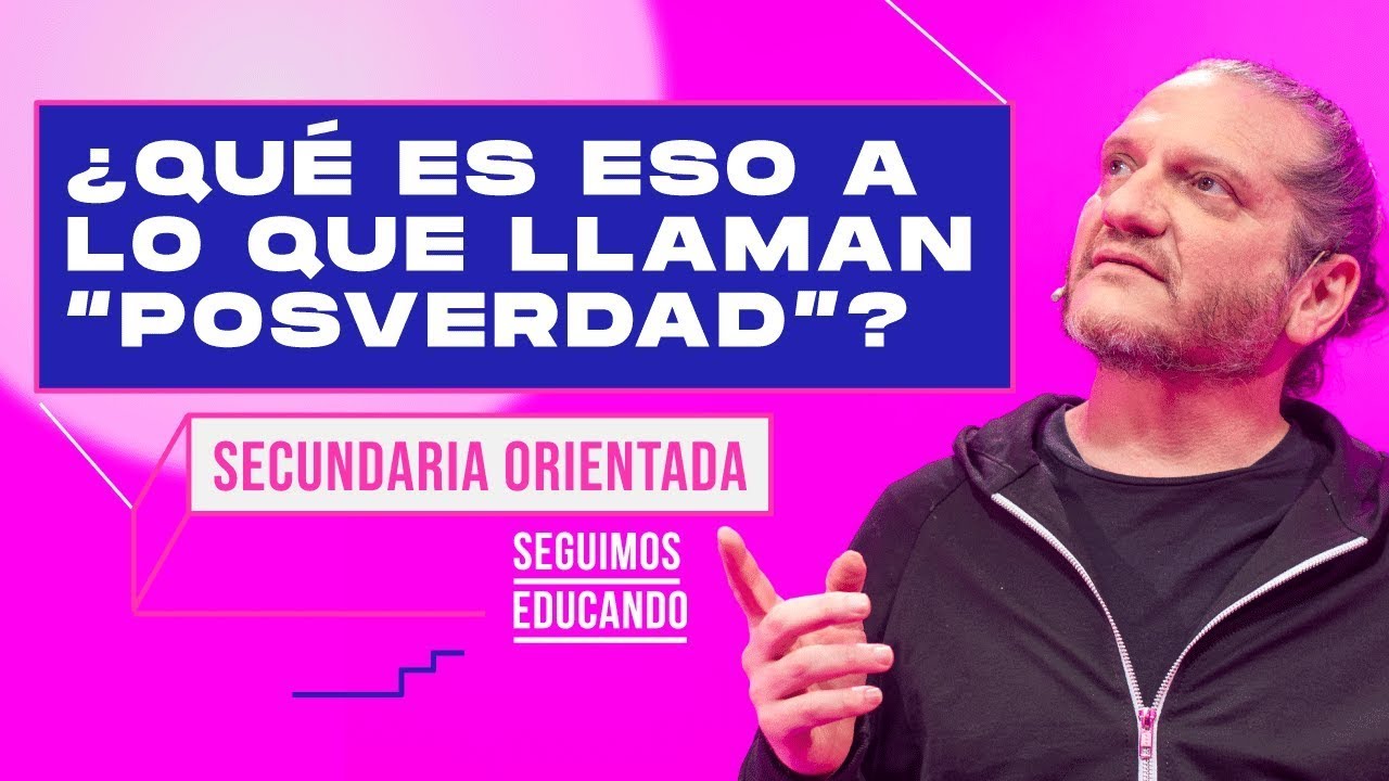 Seguimos educando: ¿Qué es eso que llaman posverdad? (Secundaria orientada) - Canal Encuentro
