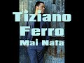 Mai Nata- Tiziano Ferro