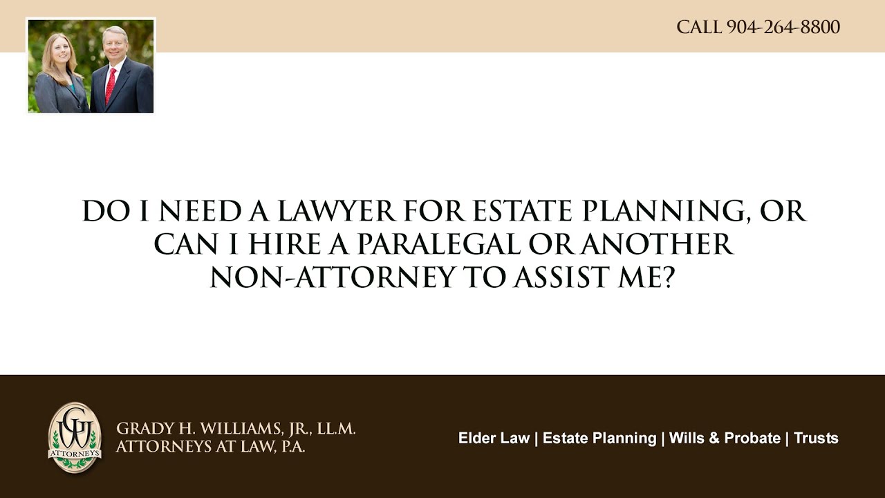 Video - Do I need a lawyer for estate planning or can I hire a paralegal or another non-attorney to assist me?